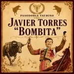 Javier Torres Bombita – Pasodoble taurino de A. Durán Muñoz